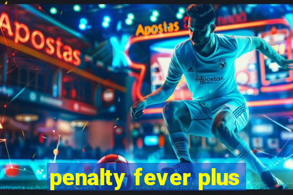 penalty fever plus